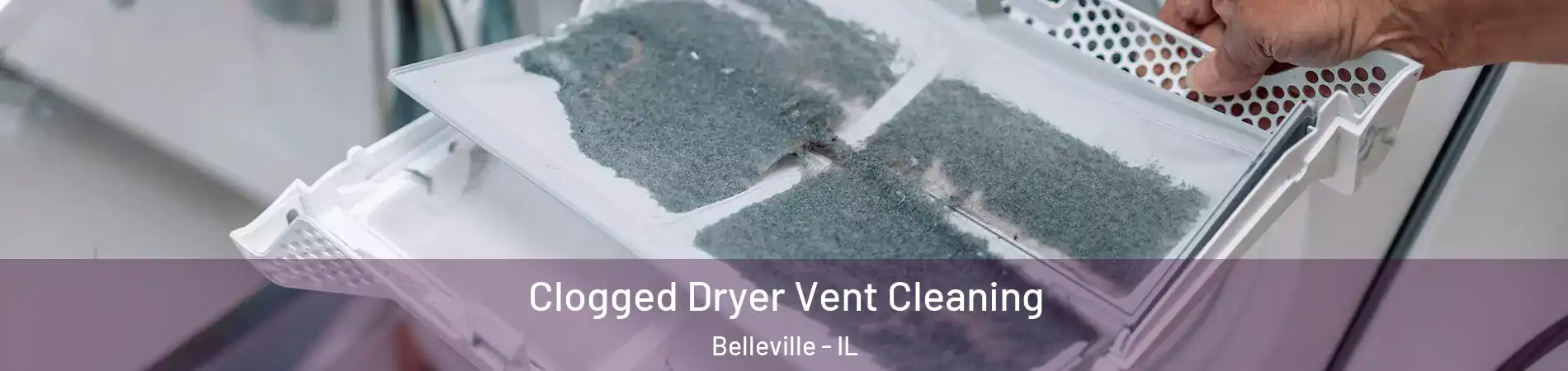  Clogged Dryer Vent Cleaning Belleville - IL