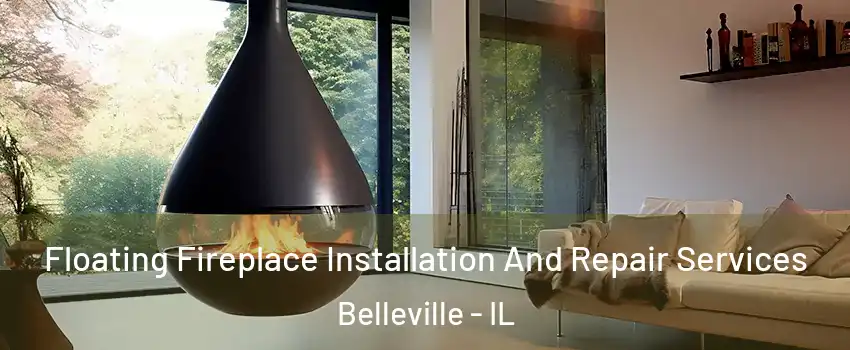 Floating Fireplace Installation And Repair Services Belleville - IL