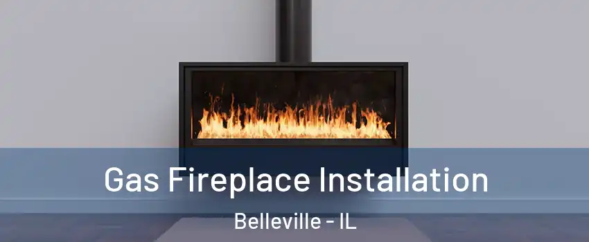  Gas Fireplace Installation Belleville - IL