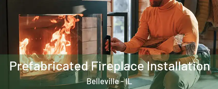  Prefabricated Fireplace Installation Belleville - IL